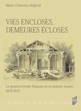 Marie-Clémence Régnier - Vies encloses, demeures écloses - Le grand écrivain français en sa maison-musée (1879-1937).