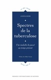 Janina Kehr - Spectres de la tuberculose - Une maladie du passé au temps présent.