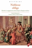 Nicolas Le Roux et Martin Wrede - Noblesse oblige - Identités et engagements aristocratiques à l'époque moderne.