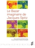 Patrick Guay et François Ouellet - Le Bazar imaginaire de Jacques Spitz.