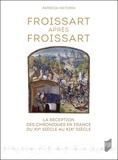 Patricia Victorin - Froissart après Froissart - La réception des Chroniques en France du XVe siècle au XIXe siècle.
