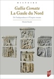 Michel Reddé - Gallia Comata. La Gaule du Nord - De l'indépendance à l'Empire romain.