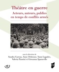 Sandra Cureau et Anne Debrosse - Théâtre en guerre - Acteurs, auteurs, publics en temps de conflits armés.