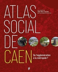 Jean-Marc Fournier - Atlas social de Caen - De l'agglomération à la métropole ?.