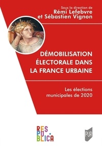 Rémi Lefebvre et Sébastien Vignon - Démobilisation électorale dans la France urbaine - Les élections municipales de 2020.
