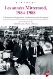 Gilles Richard et Sylvie Ollitrault - Les années Mitterrand 1984-1988 - L'alternance et la première cohabitation vues des régions.
