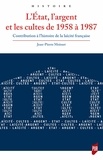 Jean-Pierre Moisset - L'Etat, l'argent et les cultes de 1958 à 1987 - Contribution à l'histoire de la laïcité française.