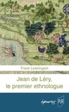 Frank Lestringant - Jean de Léry, le premier ethnologue.