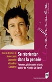 Jean-Louis Jeannelle et Audrey Lasserre - Se réorienter dans la pensée - Femmes, philosophie et arts, autour de Michèle Le Doeuff.