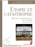Jean-Paul Engélibert et Raphaëlle Guidée - La Licorne N° 114/2015 : Utopie et catastrophe - Revers et renaissances de l'utopie (XVIe-XXIe siècles).