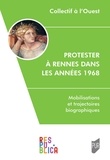  Collectif A l'ouest - Protester à Rennes dans les années 1968 - Mobilisations et trajectoires biographiques.