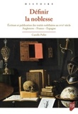 Camille Pollet - Définir la noblesse - Ecriture et publication des traités nobiliaires au XVIIe siècle : Angleterre - France - Espagne.