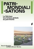 Maria Gravari-Barbas et Sébastien Jacquot - Patrimondialisations - La fabrique touristique globale du patrimoine.