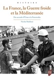 Nicolas Badalassi - La France, la guerre froide et la Méditerranée - Des accords d'Evian à la Perestroïka.