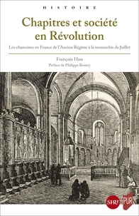 François Hou - Chapitres et société en Révolution - Les chanoines en France de l'Ancien Régime à la monarchie de Juillet.