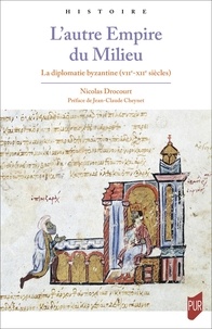 Nicolas Drocourt - L'autre Empire du Milieu - La diplomatie byzantine (VIIe-XIIe siècle).