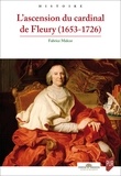 Fabrice Malcor - L'ascension du cardinal de Fleury (1653-1726).