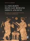 Davilla Lebdiri - La religion dans les romans grecs anciens - Pratiques et représentations à l'époque impériale.