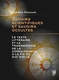 Andrea Masnari - Savoirs scientifiques et savoirs occultes - Le texte littéraire et la transmission de la connaissance à la fin du XIXe siècle.