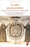 Marie-Madeleine de Cevins - Le salut par procuration - Jalons pour une histoire des confraternités ou affiliations régulières.