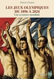 Patrick Clastres - Les jeux olympiques de 1896 à 2024 - Une aventure mondiale.