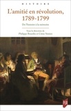 Philippe Bourdin et Côme Simien - L'amitié en révolution, 1789-1799 - De l'histoire à la mémoire.