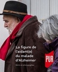 Frédéric Pugnière-Saavedra et Illés Sarkantyu - La figure de l'aidant(e) du malade d'Alzheimer - Récits et photographies.