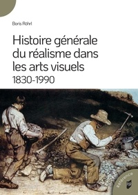 Boris Röhrl - Histoire générale du réalisme dans les arts visuels - 1830-1990.