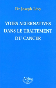 Joseph Levy - Voies alternatives dans le traitement du cancer.