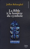 Julien Behaeghel - La Bible à la lumière du symbole.