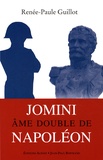 Renée-Paule Guillot - Jomini, âme double de Napoléon.