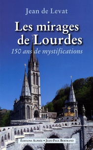Jean de Levat - Les mirages de Lourdes.
