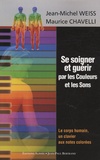 Maurice Chavelli et Jean-Michel Weiss - Se soigner et guérir par les Couleurs et les Sons - Le corps humain, un clavier aux notes colorées.