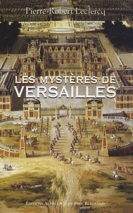 Pierre-Robert Leclercq - Les Mystères de Versailles.