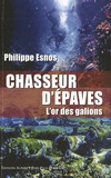 Philippe Esnos - Chasseurs d'épaves - L'or des galions.