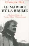 Christine Bini - Le marbre et la brume - L'univers littéraire de Georges-Olivier Châteaureynaud.