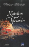 Vladimir Fédorovski - Napoléon et Alexandre - Le rêve au sommet.
