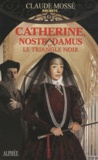 Claude Mossé - Catherine, Nostradamus et le triangle noir.