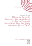 Alphonse Ayessa - Eléments de droit douanier, des procédures et des techniques douanières dans les états membres de la CEMAC.