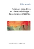 Didier Venazio - Sciences cognitives et phénoménologie : la conscience incarnée.