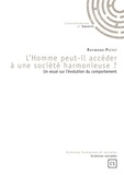 Raymond Pictet - L'homme peut-il accéder à une société harmonieuse ? - Un essai sur l'évolution du comportement.