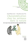 Jean-Pierre Jost et Yan-Chim Jost-Tse - L'Automédication chez les animaux dans la nature et ce que nous pourrions encore apprendre d'eux.