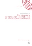 Fahranaz Bsk Jetha - Une nécessaire harmonisation internationale de la lutte anti-blanchiment.