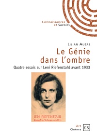 Lilian Auzas - Le génie dans l'ombre - Quatre essais sur Leni Riefenstahl avant 1933.