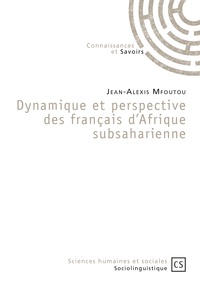 Jean-Alexis Mfoutou - Dynamique et perspective des français d'Afrique subsaharienne - Ces mots qui ne veulent pas dire la même chose ici, là, là-bas.