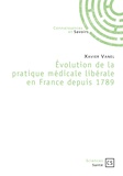 Xavier Vanel - Evolution de la pratique médicale libérale en France depuis 1789.
