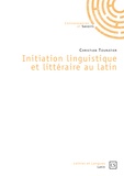 Christian Touratier - Initiation linguistique et littéraire au latin.