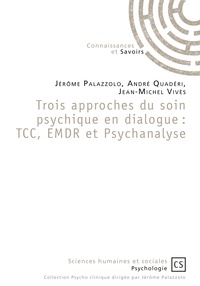 Jérôme Palazzolo et André Quaderi - Trois approches du soin psychique en dialogue : TCC, EMDR et Psychanalyse.