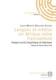 Louis-Martin Onguéné Essono - Langues et médias en Afrique Noire francophone - Analyse (socio) linguistique et didactique.