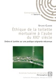 Sylvie Classe - Ethique de la toilette mortuaire à l'aube du XXIe siècle - Ombre et lumière sur une pratique soignante méconnue.